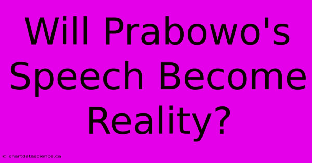 Will Prabowo's Speech Become Reality? 