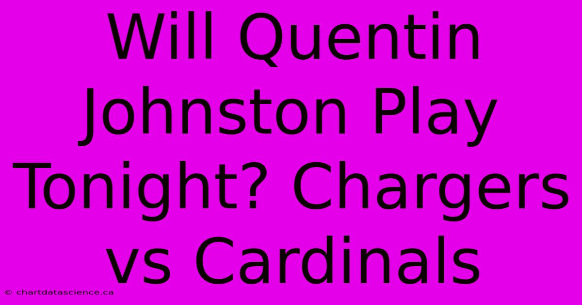 Will Quentin Johnston Play Tonight? Chargers Vs Cardinals 