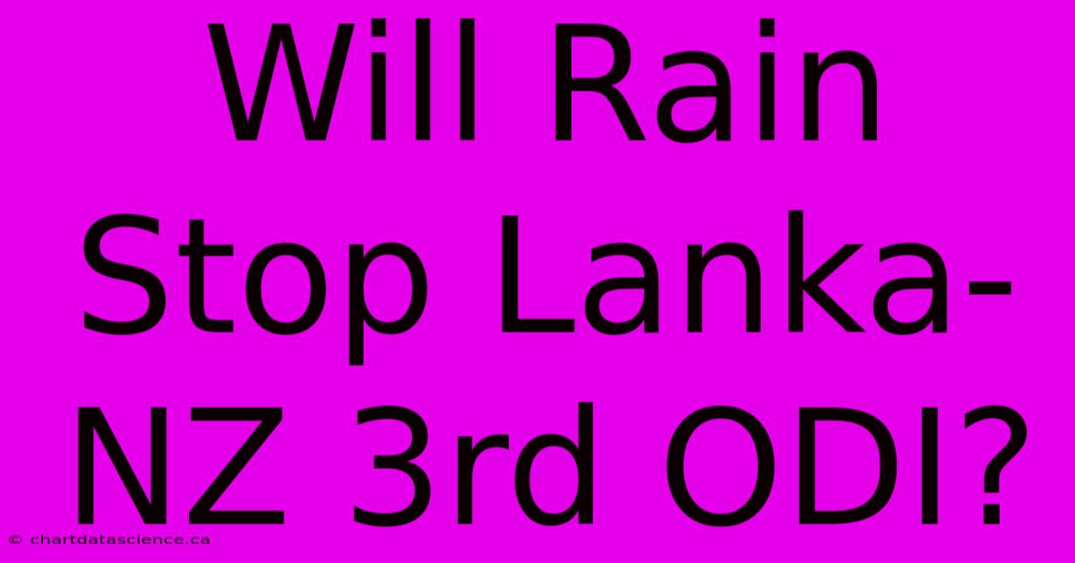 Will Rain Stop Lanka-NZ 3rd ODI?