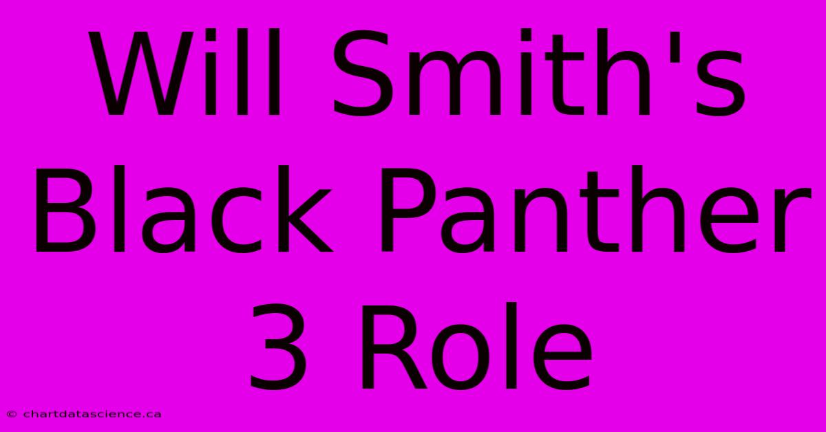 Will Smith's Black Panther 3 Role