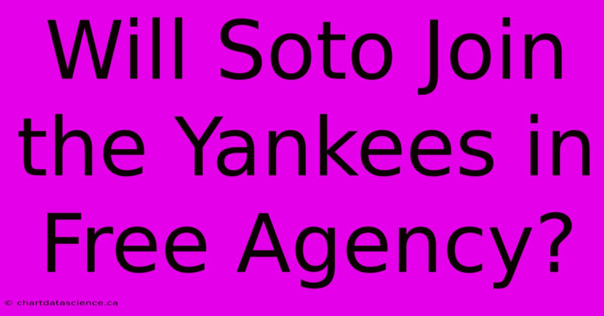 Will Soto Join The Yankees In Free Agency?