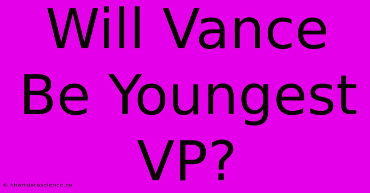 Will Vance Be Youngest VP?