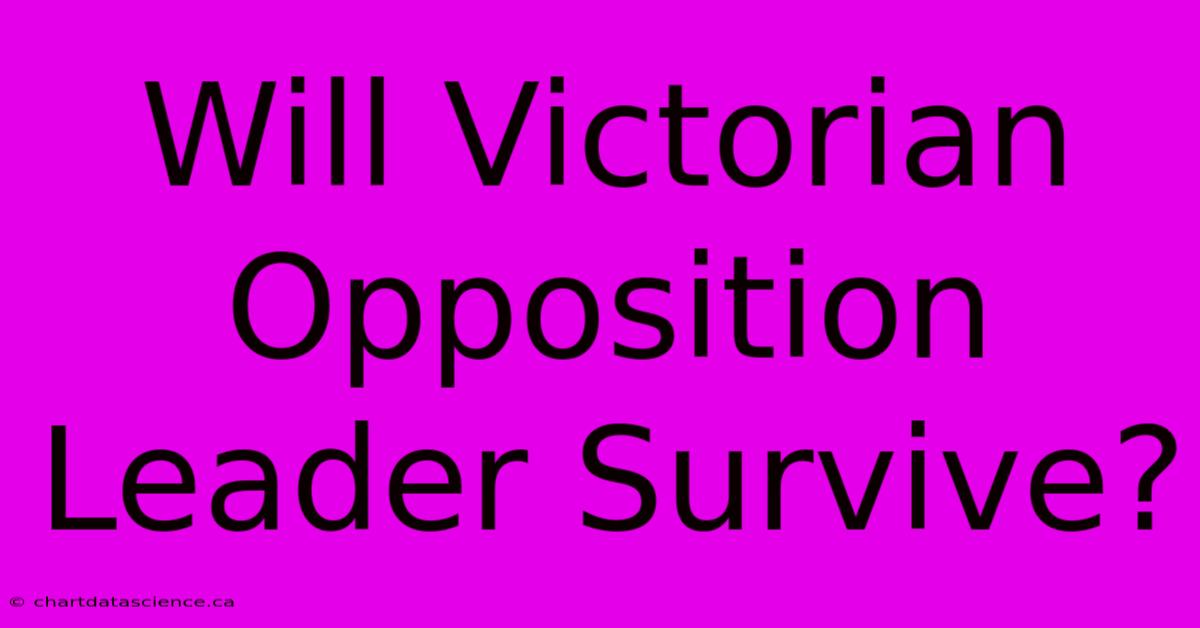 Will Victorian Opposition Leader Survive?