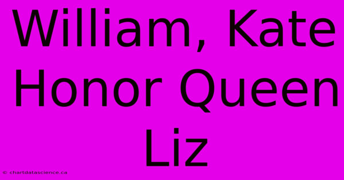 William, Kate Honor Queen Liz