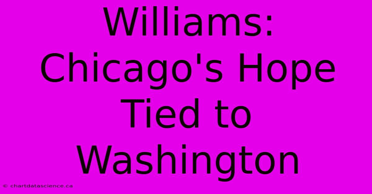 Williams: Chicago's Hope Tied To Washington 