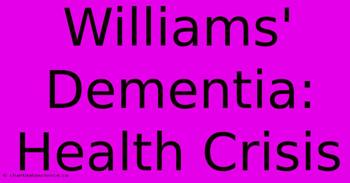 Williams' Dementia: Health Crisis