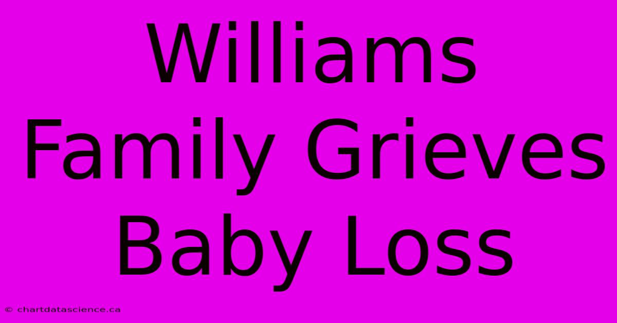 Williams Family Grieves Baby Loss