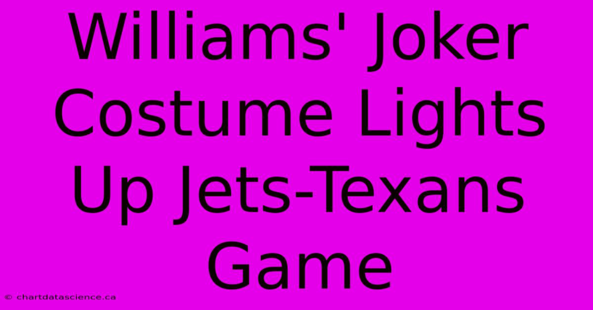 Williams' Joker Costume Lights Up Jets-Texans Game