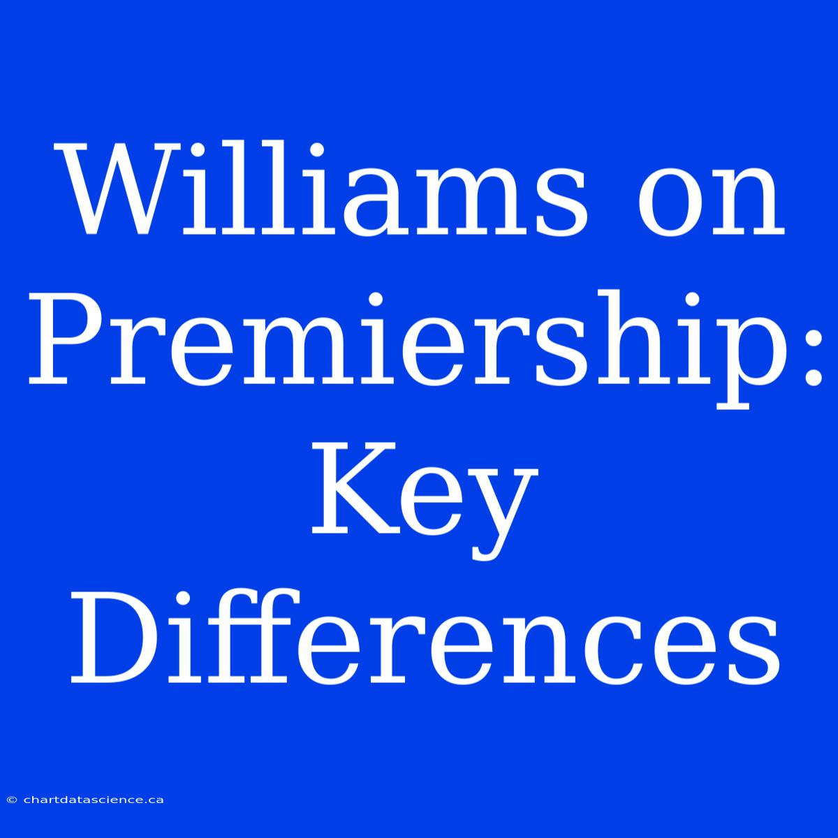 Williams On Premiership: Key Differences