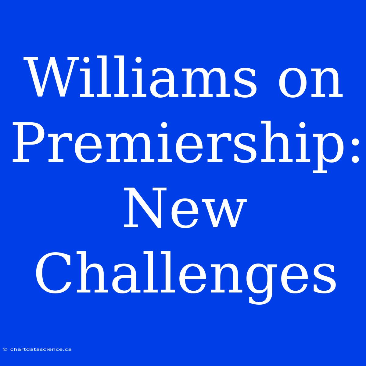 Williams On Premiership: New Challenges