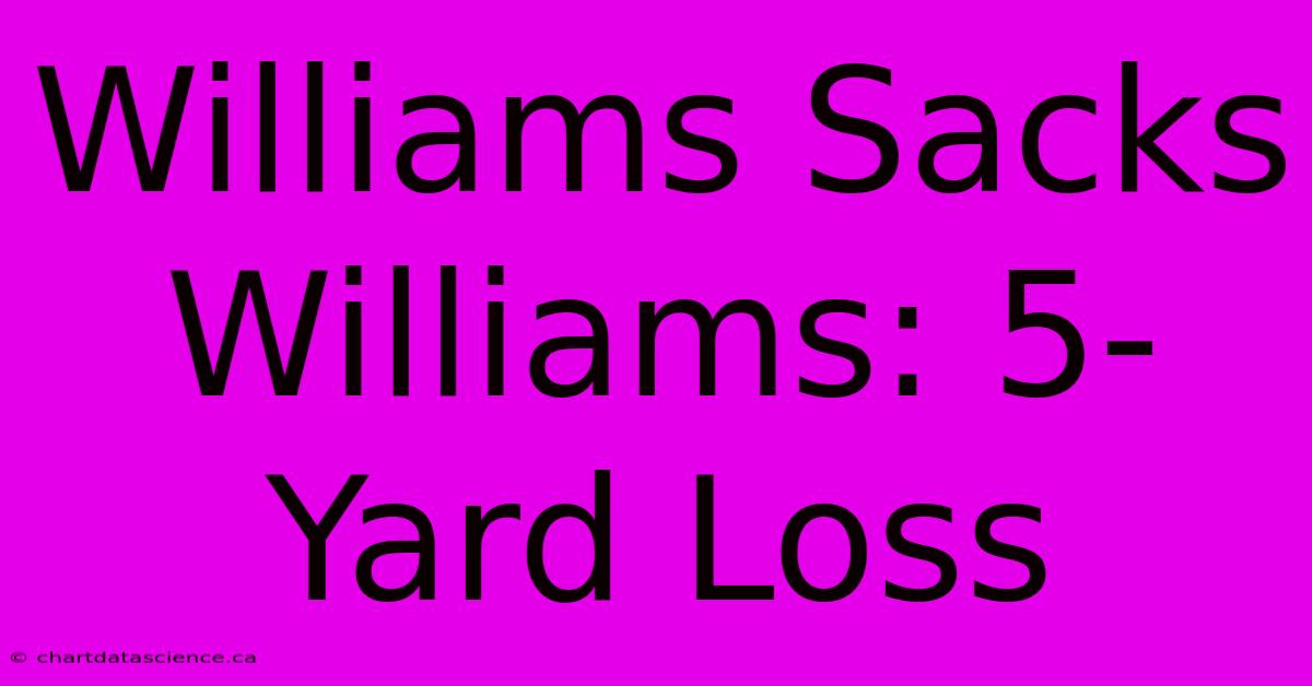 Williams Sacks Williams: 5-Yard Loss