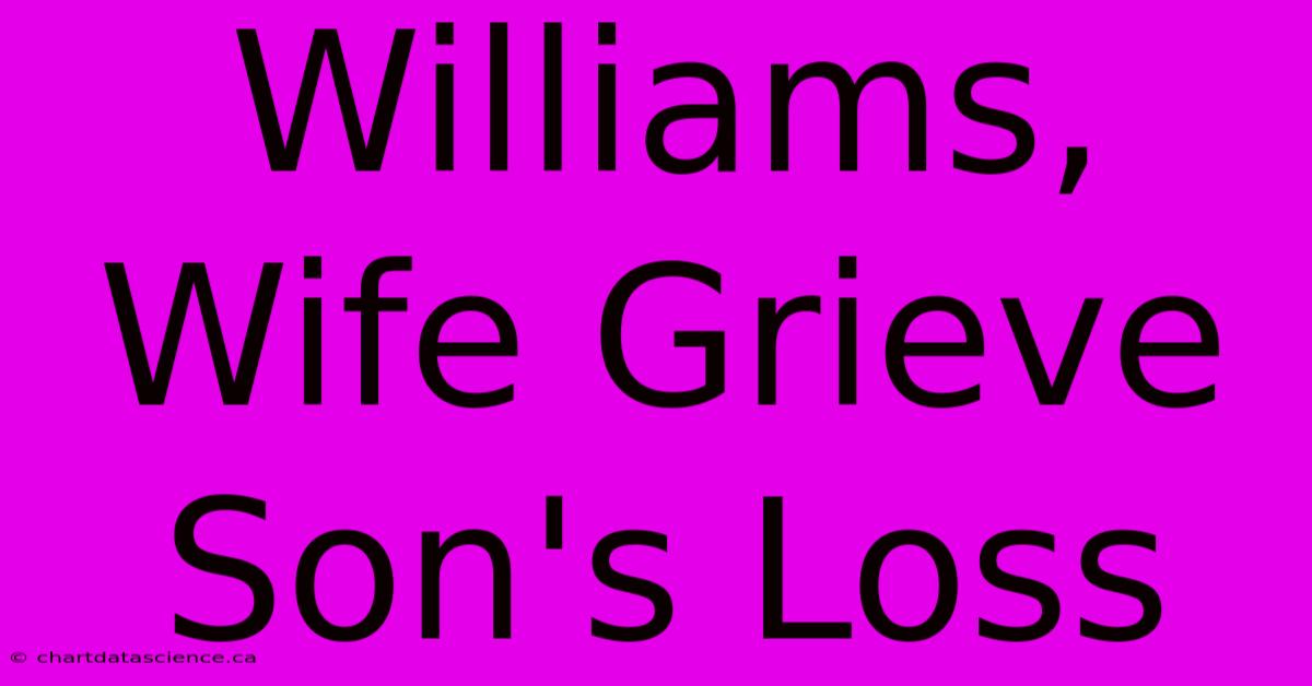 Williams, Wife Grieve Son's Loss