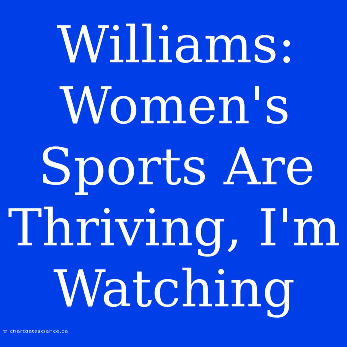 Williams: Women's Sports Are Thriving, I'm Watching