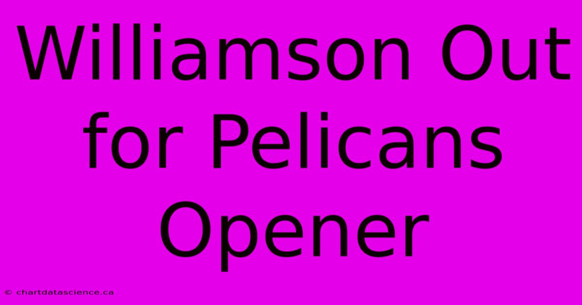 Williamson Out For Pelicans Opener