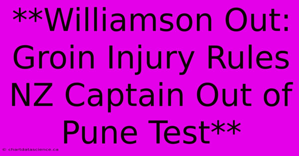 **Williamson Out: Groin Injury Rules NZ Captain Out Of Pune Test**