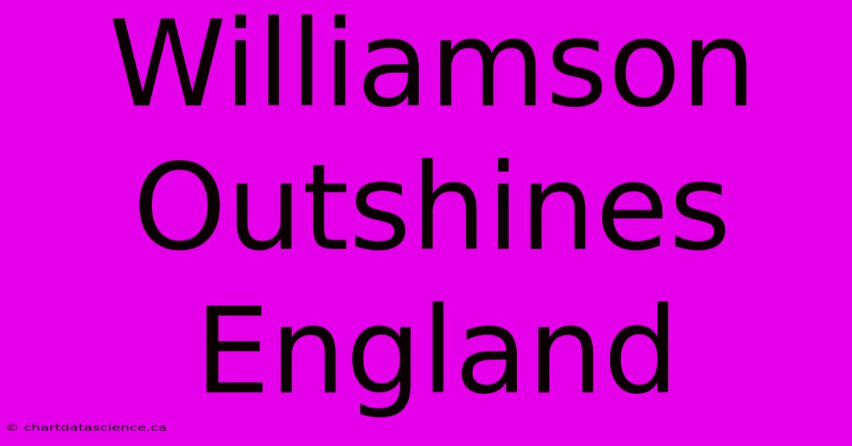 Williamson Outshines England