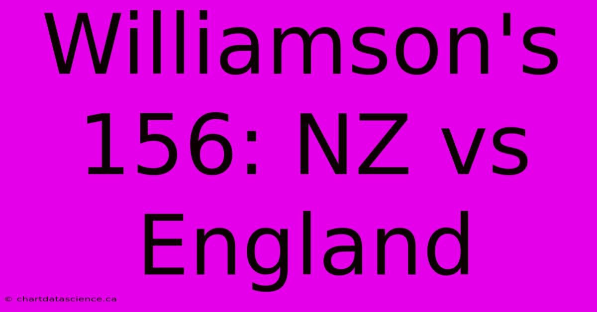 Williamson's 156: NZ Vs England