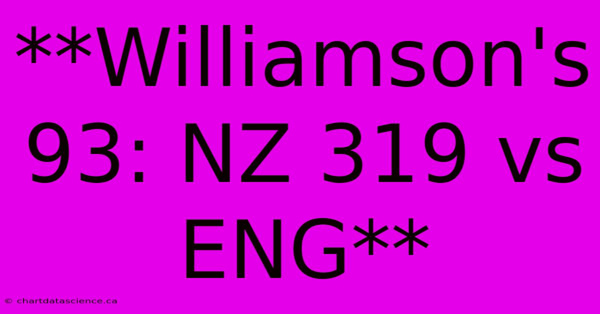 **Williamson's 93: NZ 319 Vs ENG** 