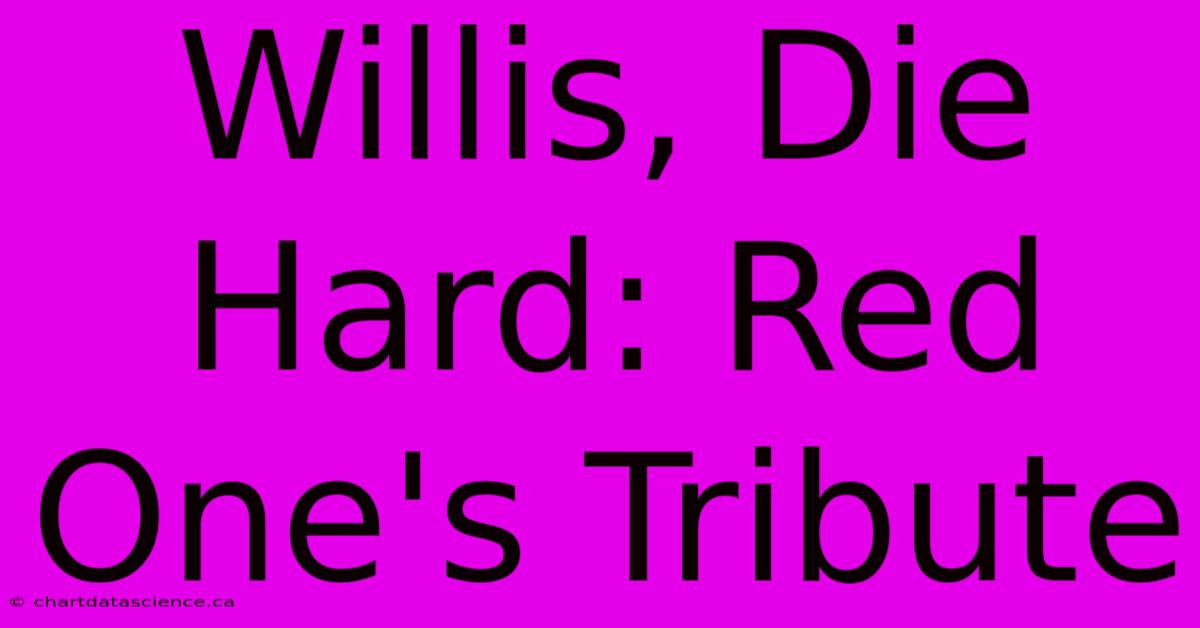 Willis, Die Hard: Red One's Tribute