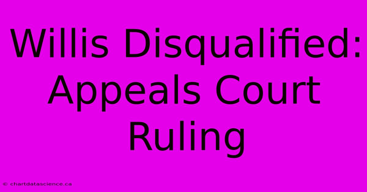 Willis Disqualified: Appeals Court Ruling