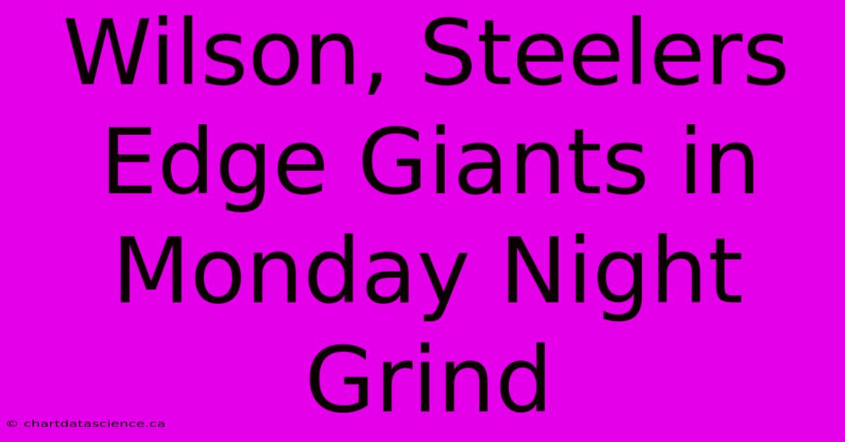 Wilson, Steelers Edge Giants In Monday Night Grind