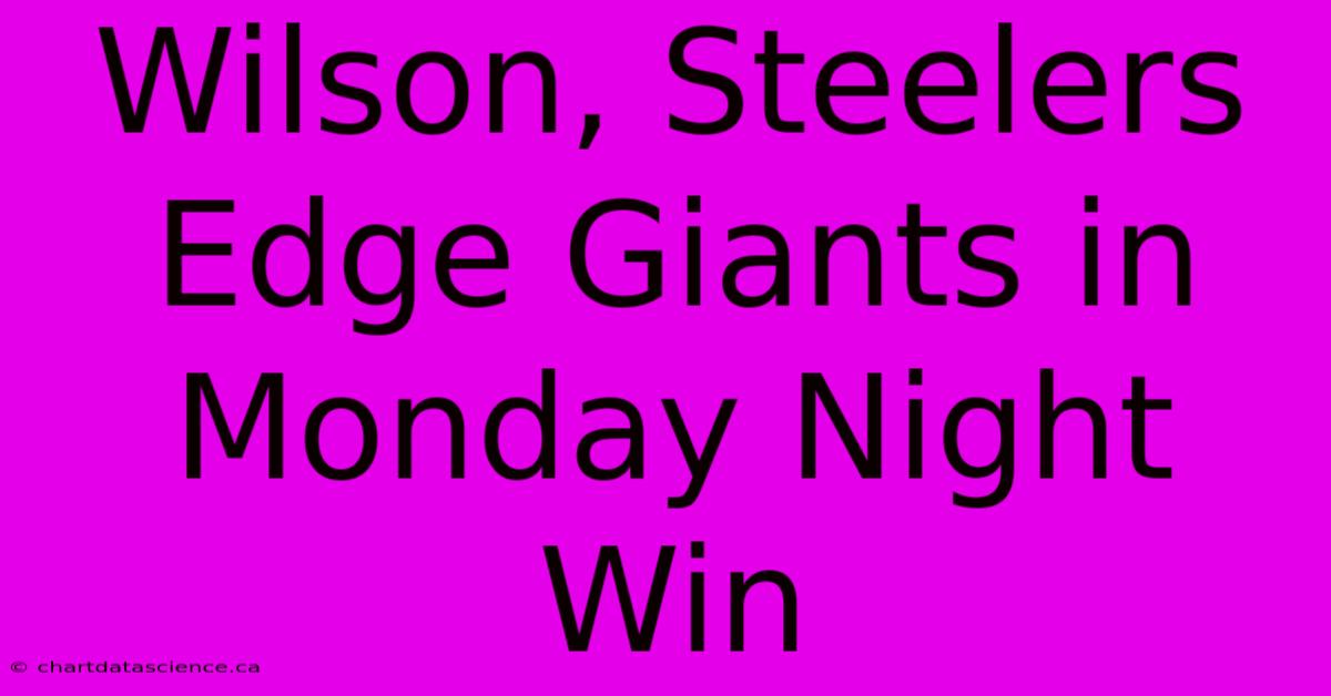 Wilson, Steelers Edge Giants In Monday Night Win