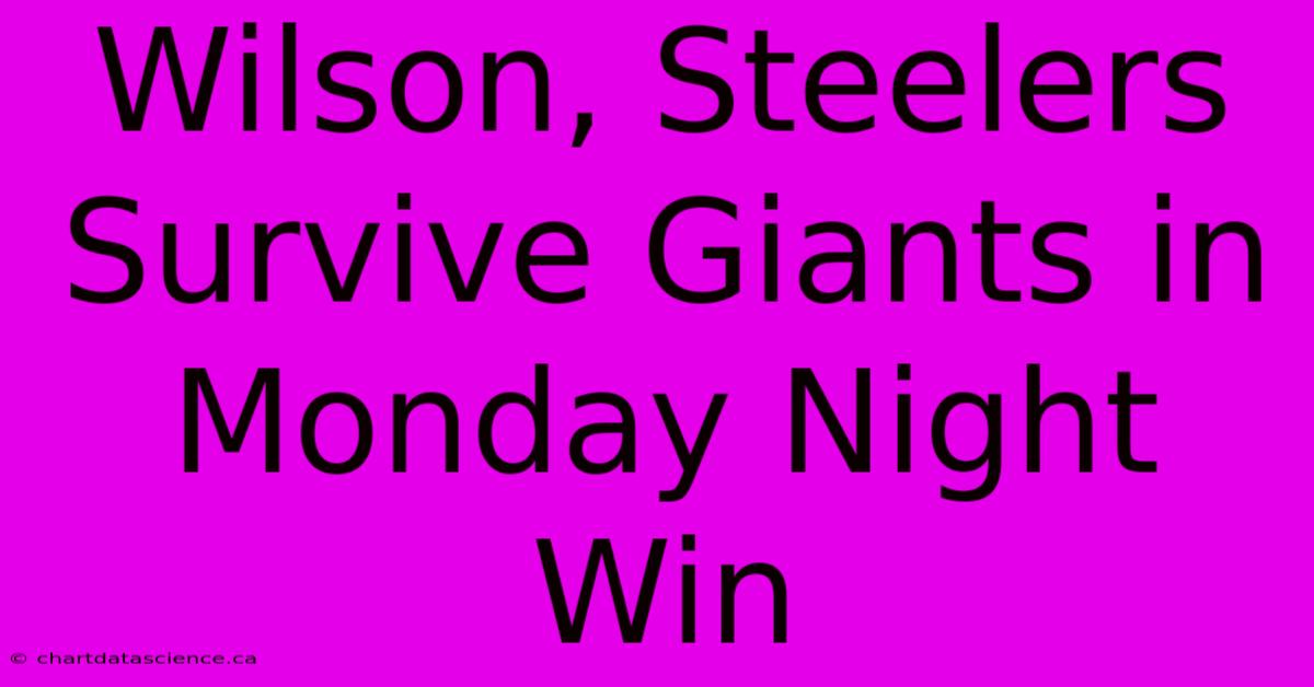 Wilson, Steelers Survive Giants In Monday Night Win