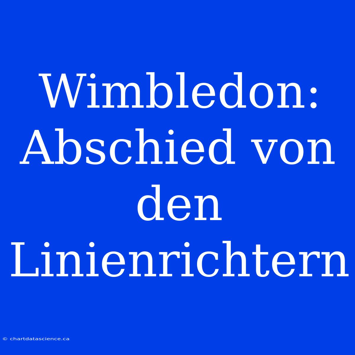 Wimbledon: Abschied Von Den Linienrichtern