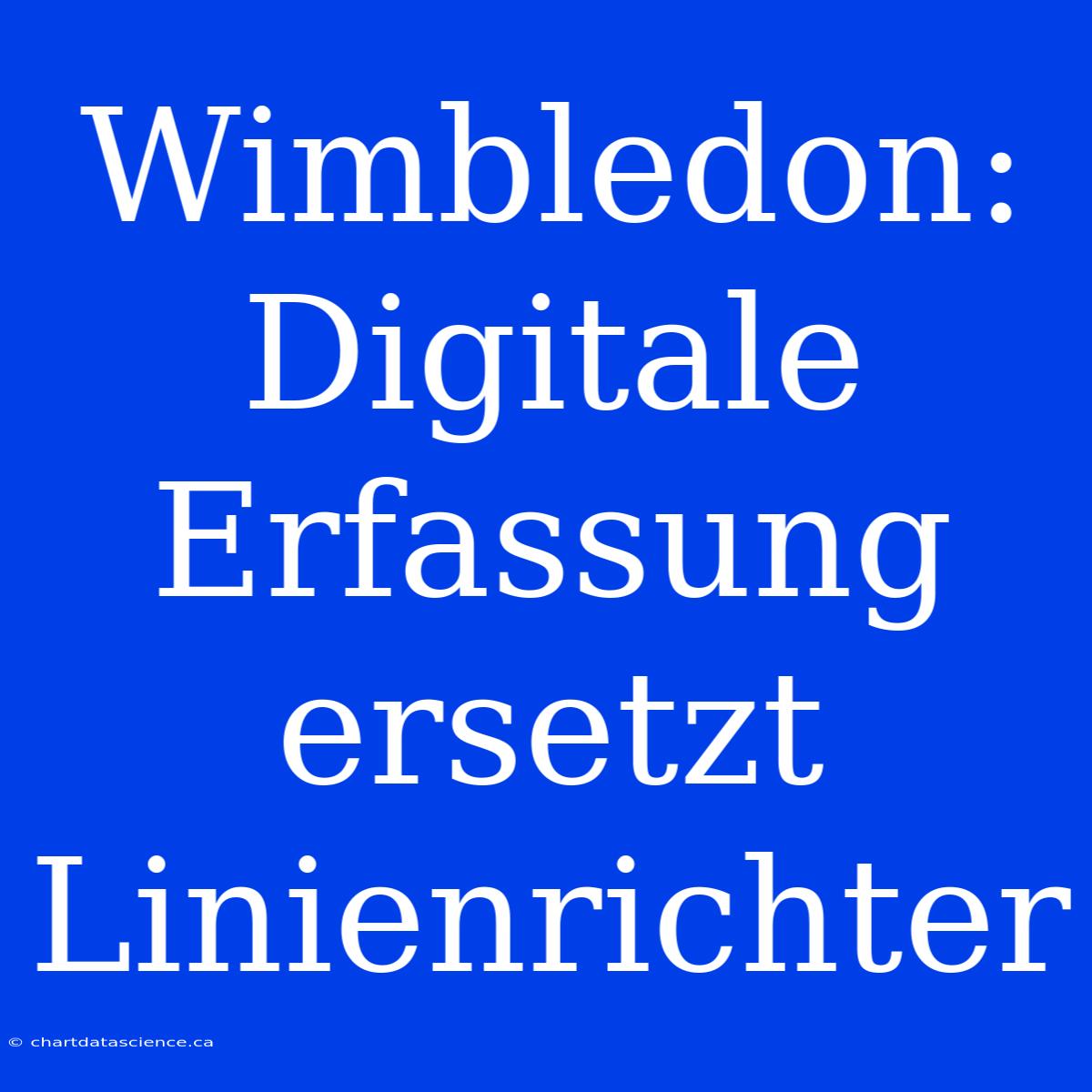 Wimbledon: Digitale Erfassung Ersetzt Linienrichter