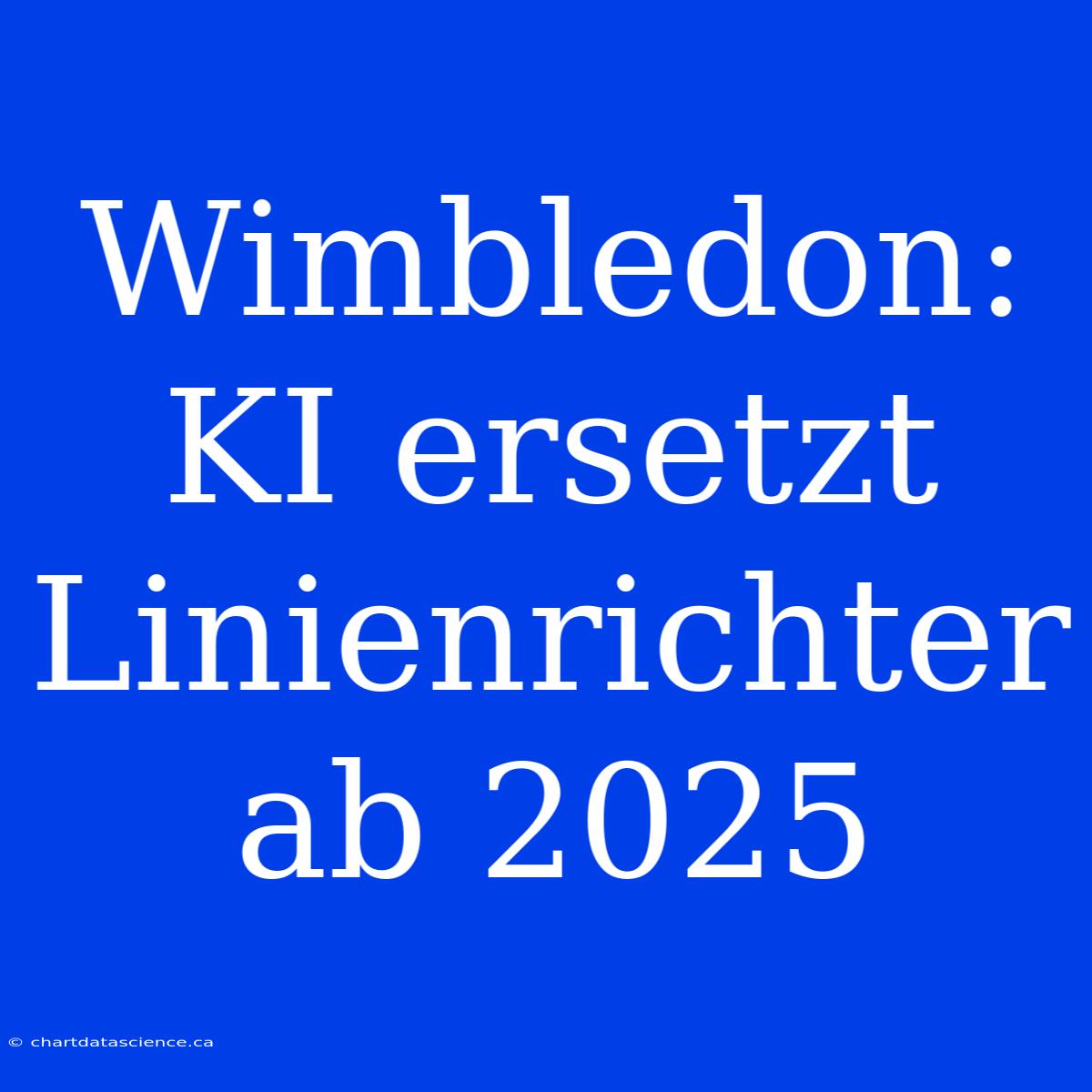 Wimbledon: KI Ersetzt Linienrichter Ab 2025