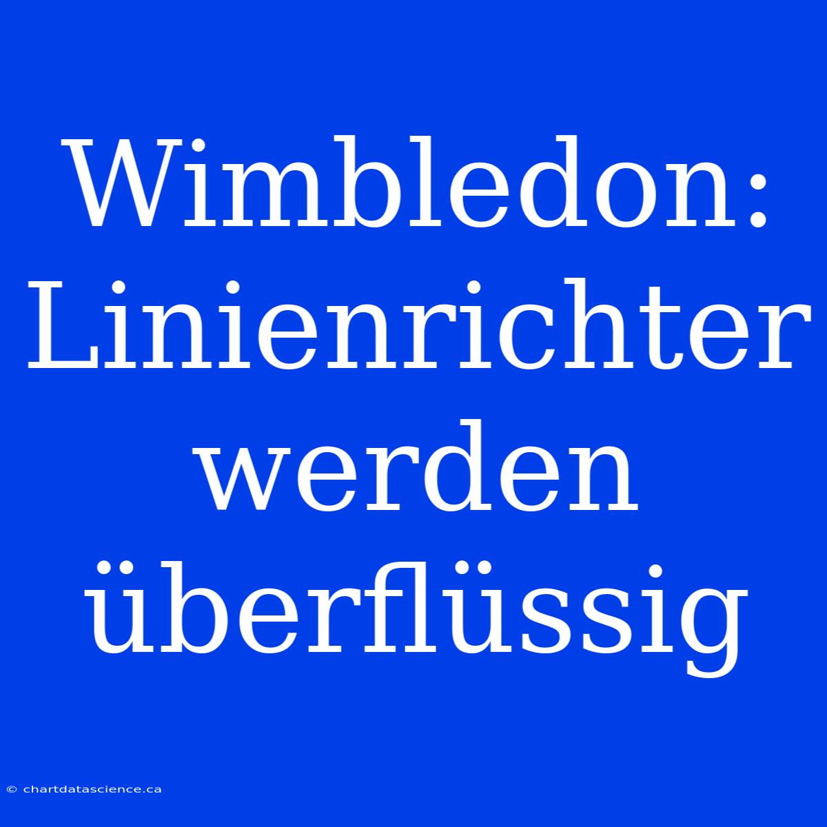 Wimbledon: Linienrichter Werden Überflüssig