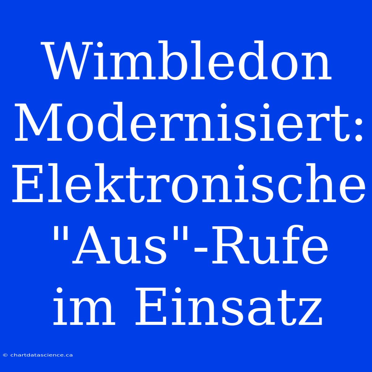 Wimbledon Modernisiert: Elektronische 