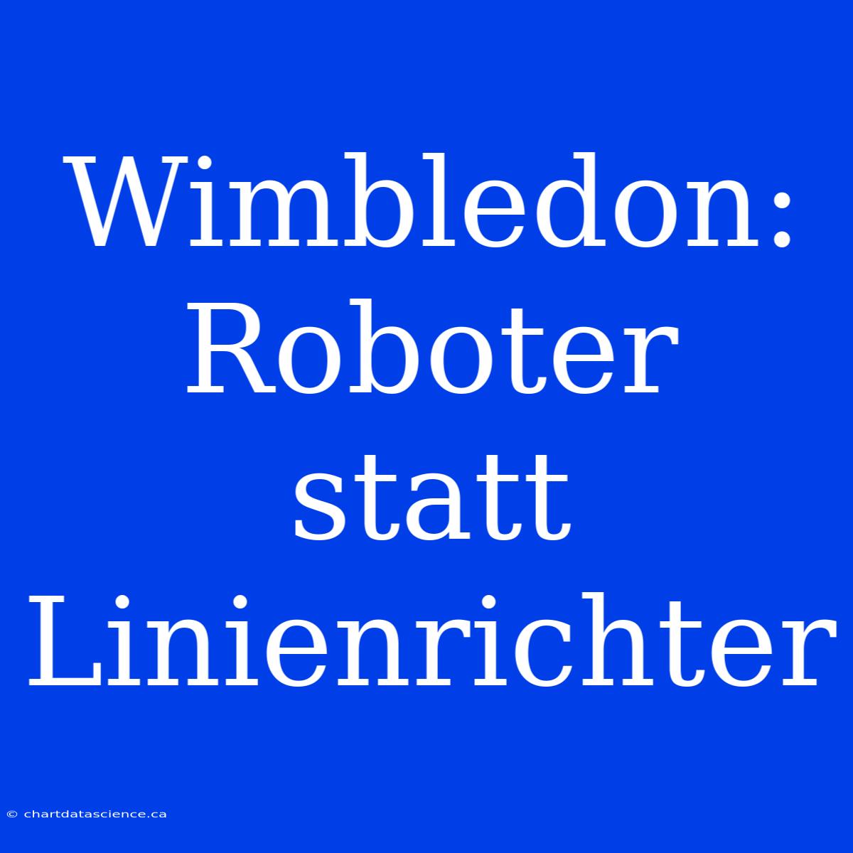 Wimbledon: Roboter Statt Linienrichter