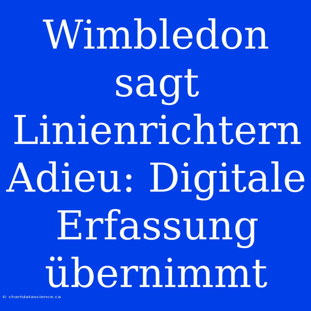 Wimbledon Sagt Linienrichtern Adieu: Digitale Erfassung Übernimmt