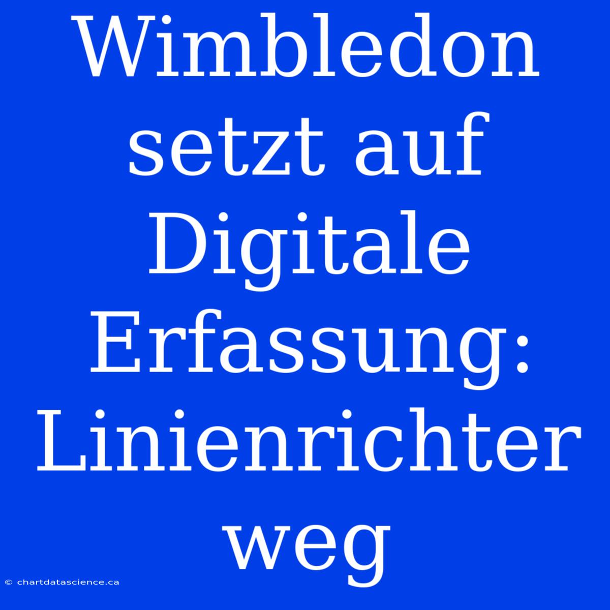 Wimbledon Setzt Auf Digitale Erfassung: Linienrichter Weg