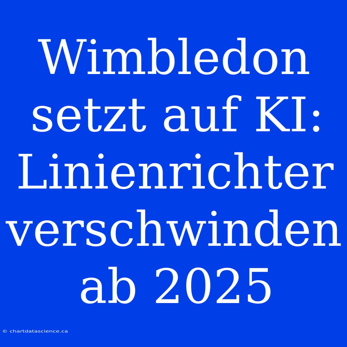 Wimbledon Setzt Auf KI: Linienrichter Verschwinden Ab 2025