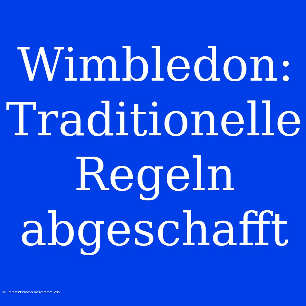 Wimbledon: Traditionelle Regeln Abgeschafft