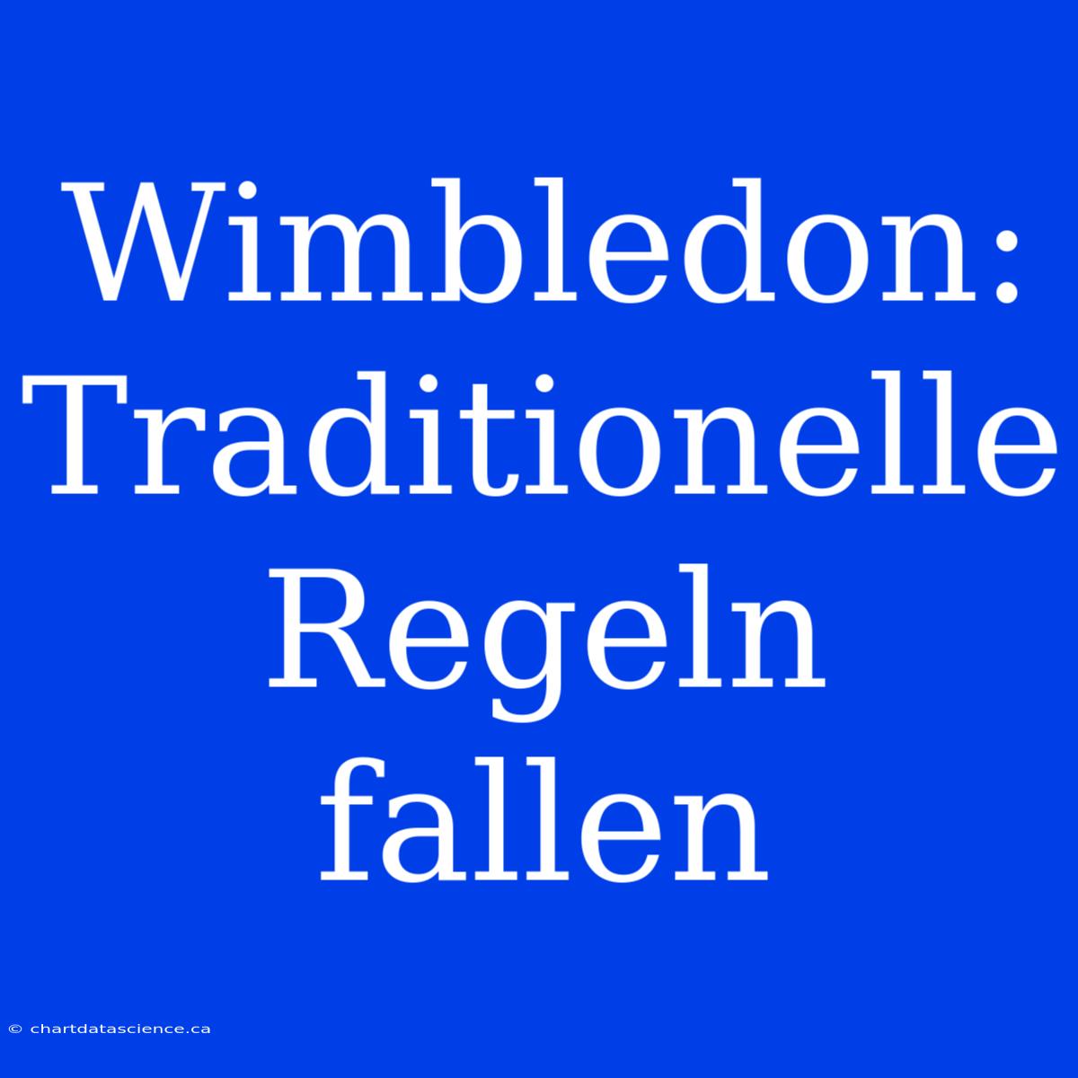 Wimbledon:  Traditionelle Regeln Fallen