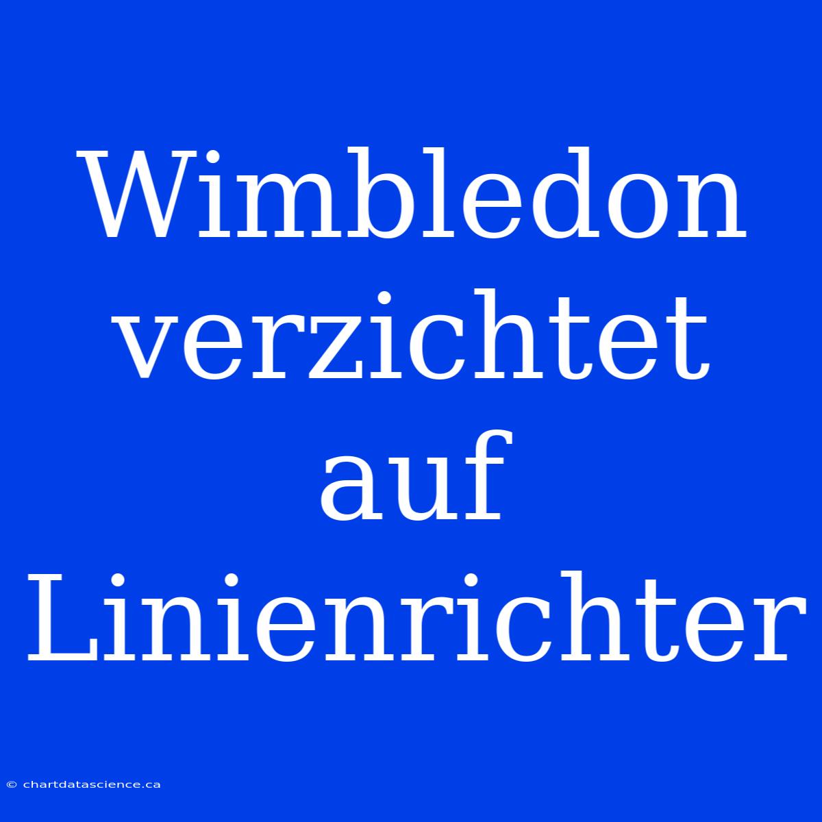 Wimbledon Verzichtet Auf Linienrichter