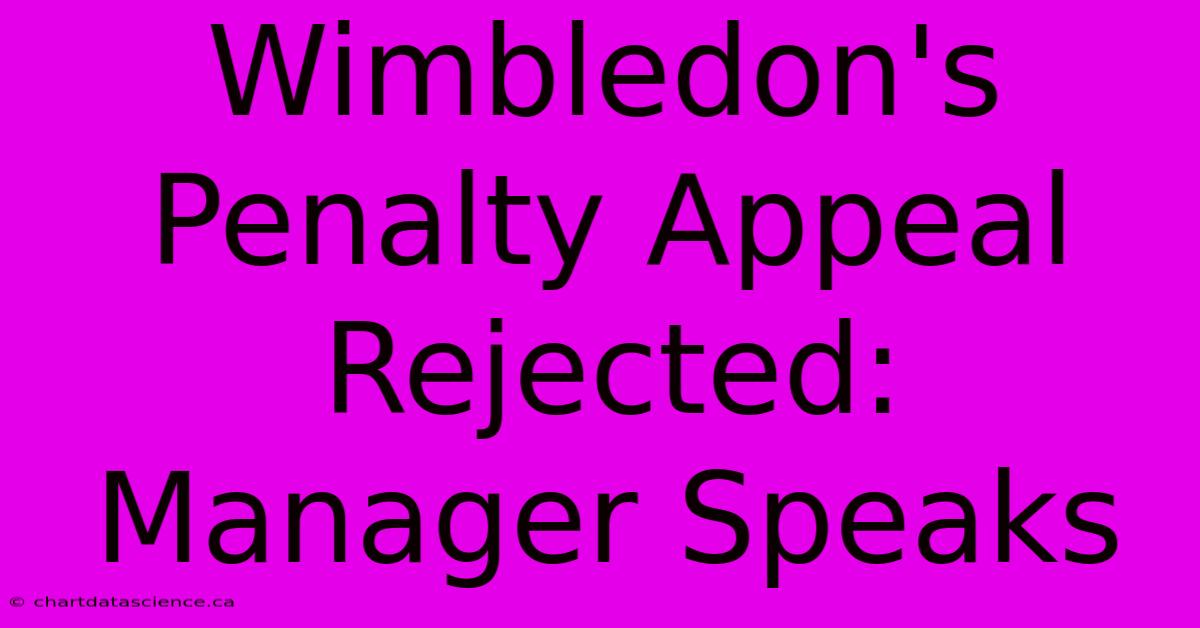 Wimbledon's Penalty Appeal Rejected: Manager Speaks