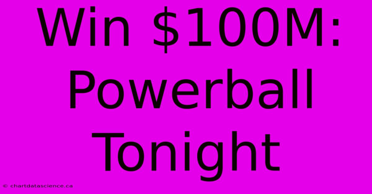 Win $100M: Powerball Tonight