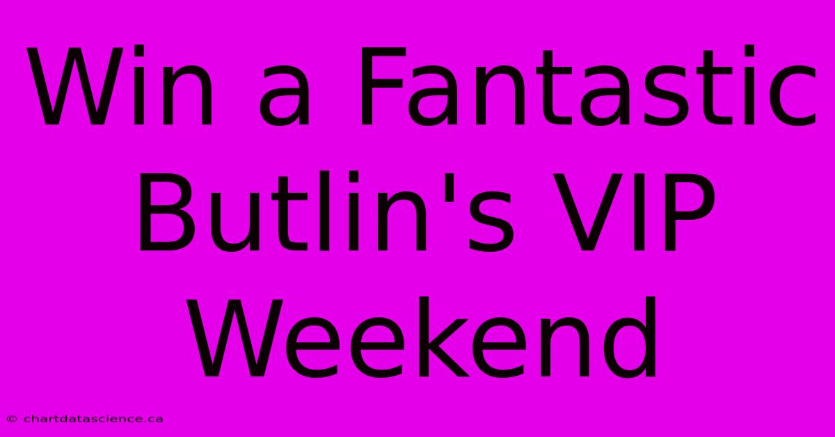 Win A Fantastic Butlin's VIP Weekend