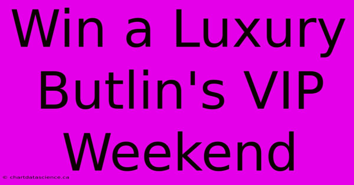 Win A Luxury Butlin's VIP Weekend