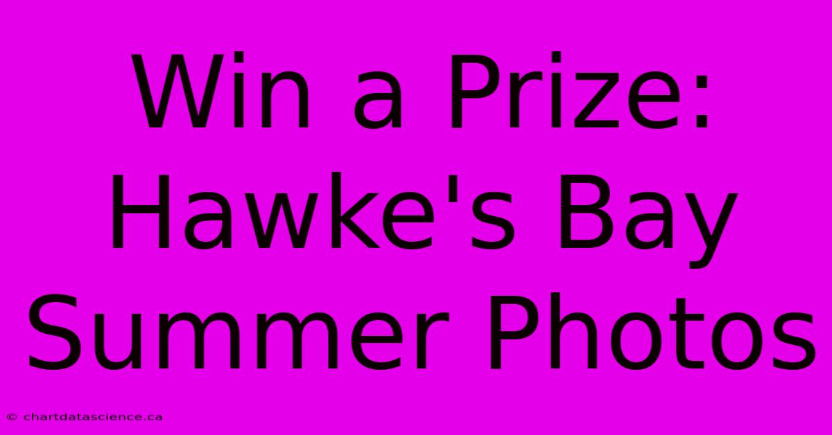 Win A Prize: Hawke's Bay Summer Photos