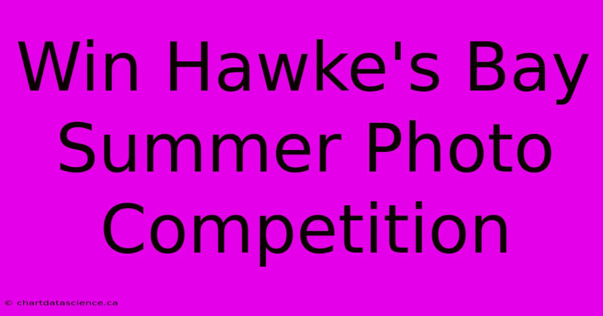 Win Hawke's Bay Summer Photo Competition