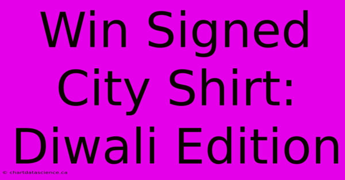 Win Signed City Shirt: Diwali Edition