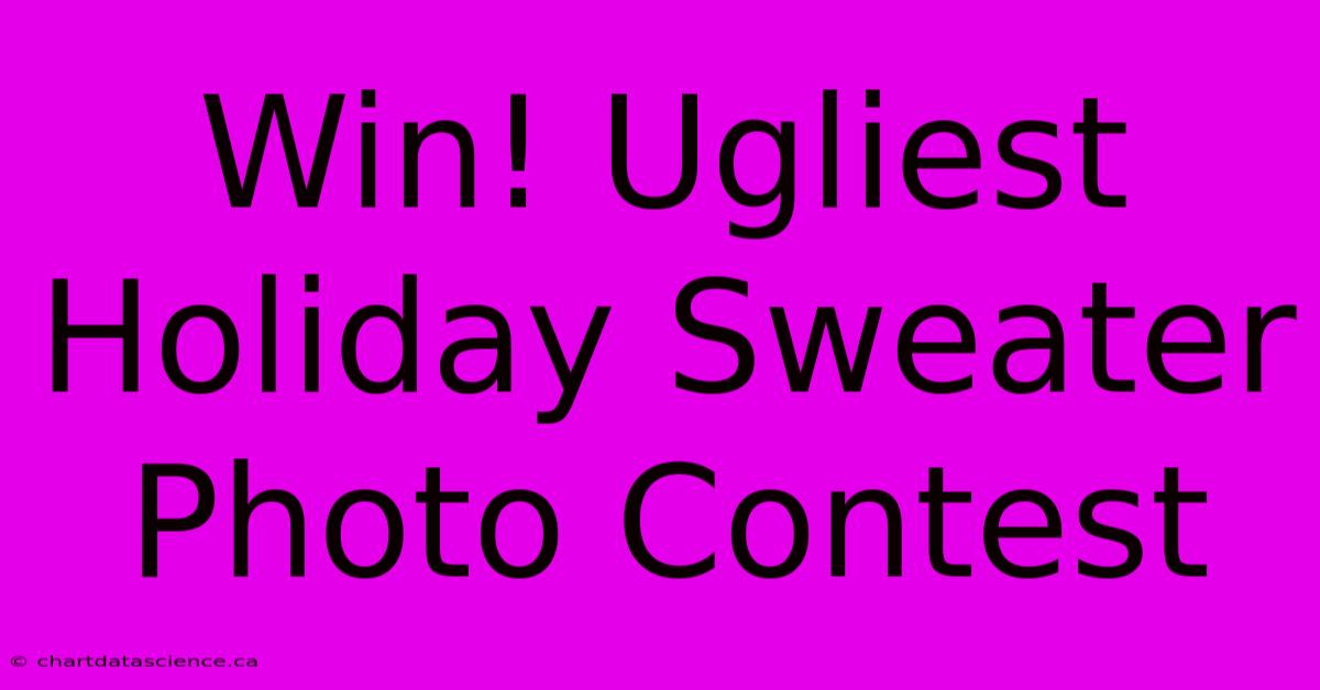 Win! Ugliest Holiday Sweater Photo Contest