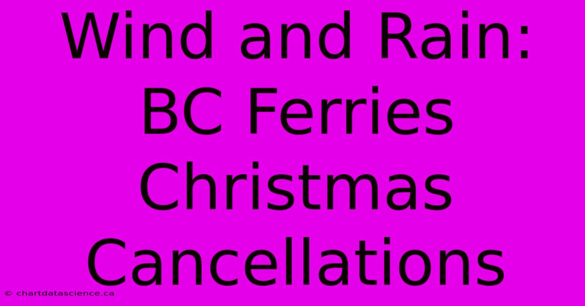 Wind And Rain: BC Ferries Christmas Cancellations