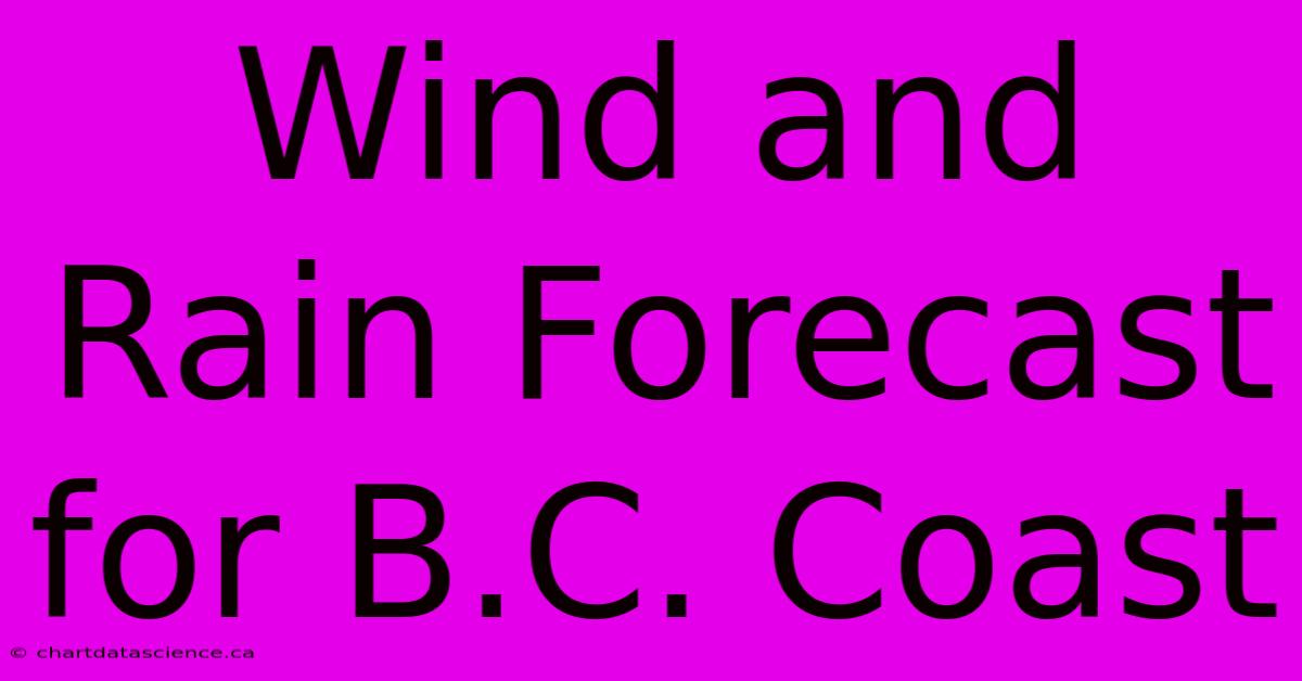 Wind And Rain Forecast For B.C. Coast