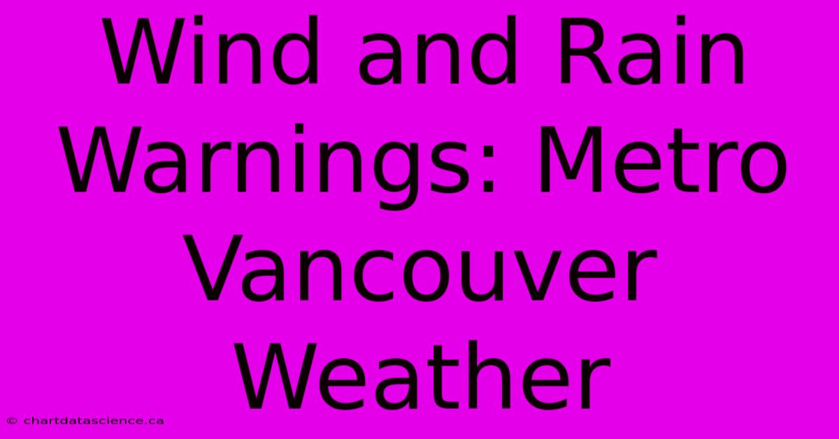 Wind And Rain Warnings: Metro Vancouver Weather